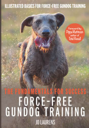 Force-Free Gundog Training: The Fundamentals for Success
