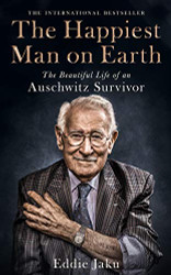 Happiest Man on Earth: The Beautiful Life of an Auschwitz Survivor