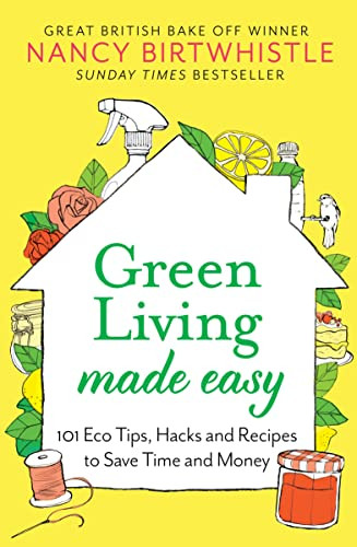 Green Living Made Easy: 101 Eco Tips Hacks and Recipes to Save Time and Money