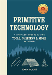 Primitive Technology: The complete guide to making things in the wild from scratch