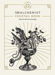 Alchemist Cocktail Book: Master the Dark Arts of Mixology
