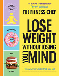 Lose Weight Without Losing Your Mind: Free Yourself from Diet Myths and Food Guilt