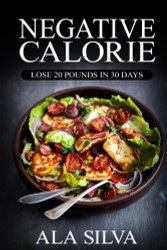 Negative Calorie: Lose 20 pounds in 30 days: with These Miracle Weight Loss Foods