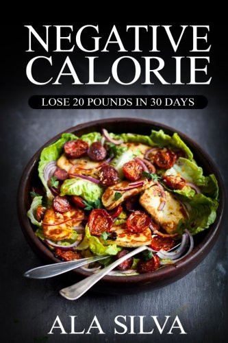 Negative Calorie: Lose 20 pounds in 30 days: with These Miracle Weight Loss Foods