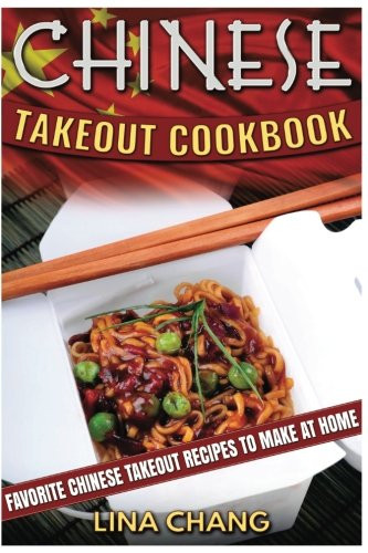 Chinese Takeout Cookbook: Favorite Chinese Takeout Recipes to Make at Home