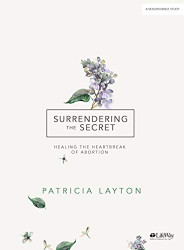 Surrendering the Secret - Bible Study Book: Healing the Heartbreak of Abortion