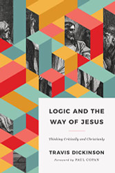 Logic and the Way of Jesus: Thinking Critically and Christianly