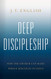 Deep Discipleship: How the Church Can Make Whole Disciples of Jesus