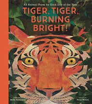 Tiger Tiger Burning Bright!: An Animal Poem for Each Day of the Year