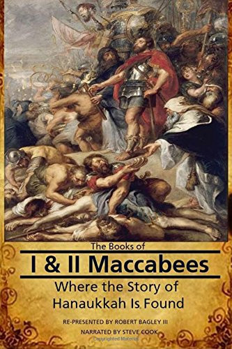 Books of I & II Maccabees - Where The Story of Hanukkah Is Found