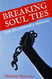 Breaking Soul Ties: The Deliverance Manual