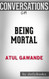 Conversations on Being Mortal by Atul Gawande