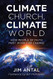 Climate Church Climate World: How People of Faith Must Work for Change
