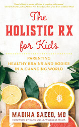 Holistic Rx for Kids: Parenting Healthy Brains and Bodies in a Changing World