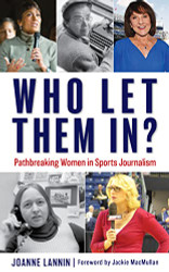 Who Let Them In?: Pathbreaking Women in Sports Journalism