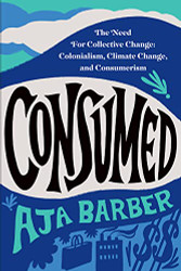 Consumed: The Need for Collective Change: Colonialism