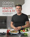 Gordon Ramsay's Healthy Lean & Fit: Mouthwatering Recipes to Fuel You for Life