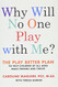 Why Will No One Play with Me?