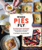 When Pies Fly: Handmade Pastries from Strudels to Stromboli Empanadas to Knishes