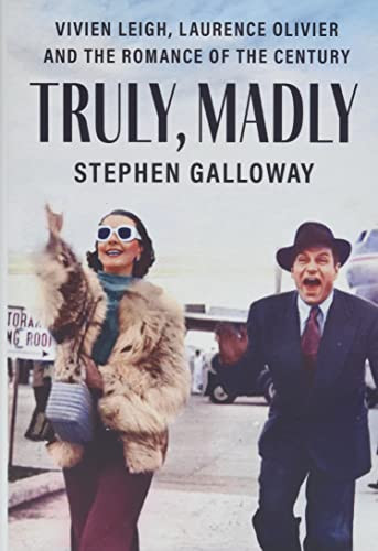 Truly Madly: Vivien Leigh Laurence Olivier and the Romance of the Century