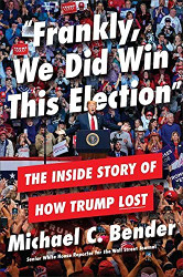 Frankly We Did Win This Election: The Inside Story of How Trump Lost