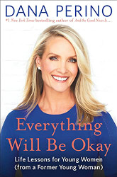 Everything Will Be Okay: Life Lessons for Young Women
