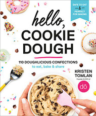 Hello Cookie Dough: 110 Doughlicious Confections to Eat Bake & Share