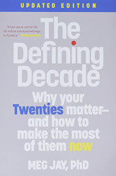 Defining Decade: Why Your Twenties atter--And How to ake the