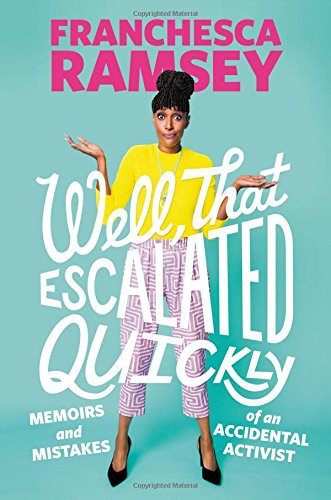 Well That Escalated Quickly: Memoirs and Mistakes of an Accidental Activist