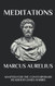 Marcus Aurelius - Meditations: Adapted for the Contemporary Reader