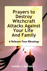 Prayers to Destroy Witchcraft Attacks Against Your Life & Family &