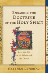 Engaging the Doctrine of the Holy Spirit: Love and Gift in the