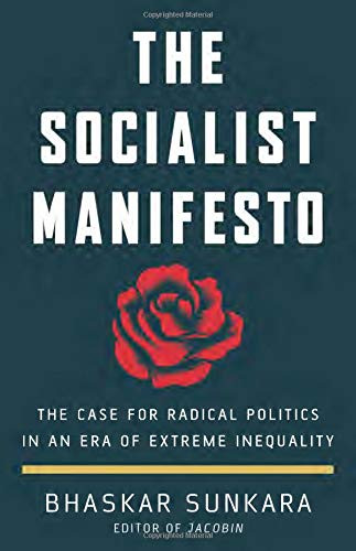 Socialist Manifesto: The Case for Radical Politics in an Era