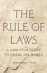 Rule of Laws: A 4000-Year Quest to Order the World