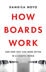 How Boards Work: And How They Can Work Better in a Chaotic World