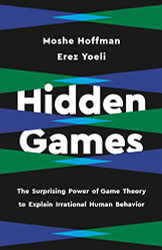 Hidden Games: The Surprising Power of Game Theory to Explain