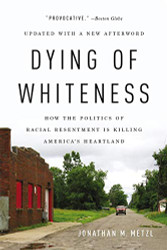 Dying of Whiteness: How the Politics of Racial Resentment Is