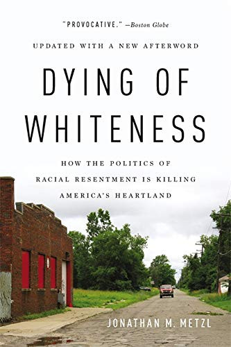 Dying of Whiteness: How the Politics of Racial Resentment Is