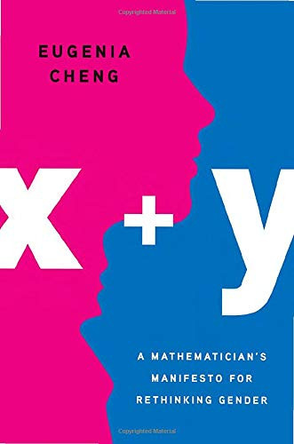x + y: A Mathematician's Manifesto for Rethinking Gender
