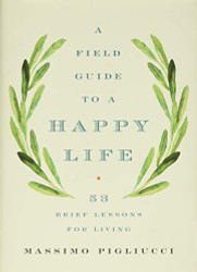 Field Guide to a Happy Life: 53 Brief Lessons for Living