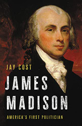 James Madison: America's First Politician