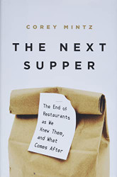 Next Supper: The End of Restaurants as We Knew Them and What Comes After