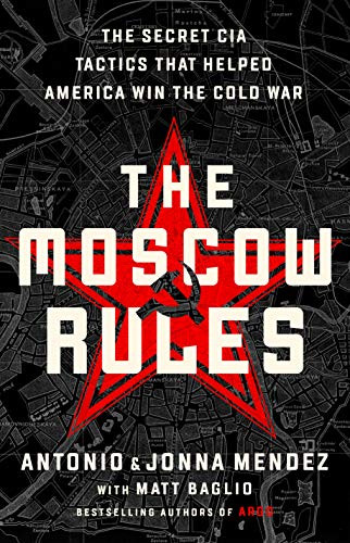 Moscow Rules: The Secret CIA Tactics That Helped America Win the Cold War