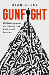 Gunfight: My Battle Against the Industry that Radicalized America