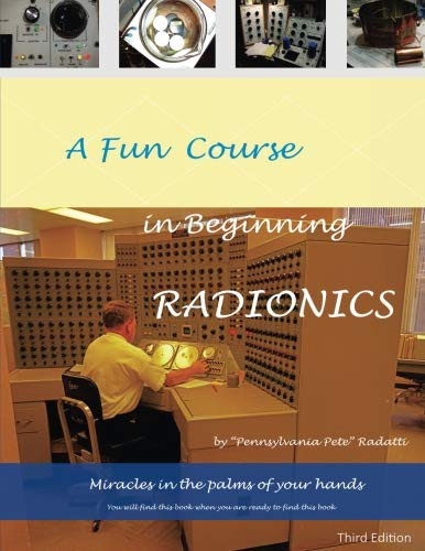 Fun Course in Beginning Radionics: Miracles in the palms of your hands