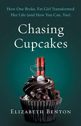 Chasing Cupcakes: How One Broke Fat Girl Transformed Her Life