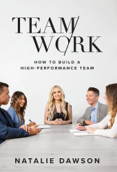 TeamWork: How to Build a High-Performance Team