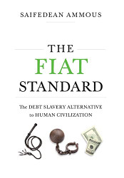 Fiat Standard: The Debt Slavery Alternative to Human Civilization