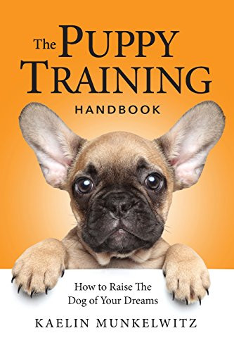Puppy Training Handbook: How To Raise The Dog Of Your Dreams