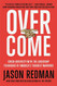 Overcome: Crush Adversity with the Leadership Techniques of Overcome: Crush Adversity with the Leadership Techniques of